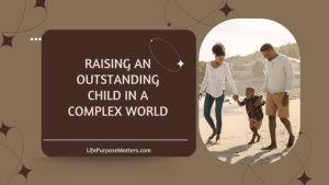 How to Raise an Outstanding Child in a Complex World