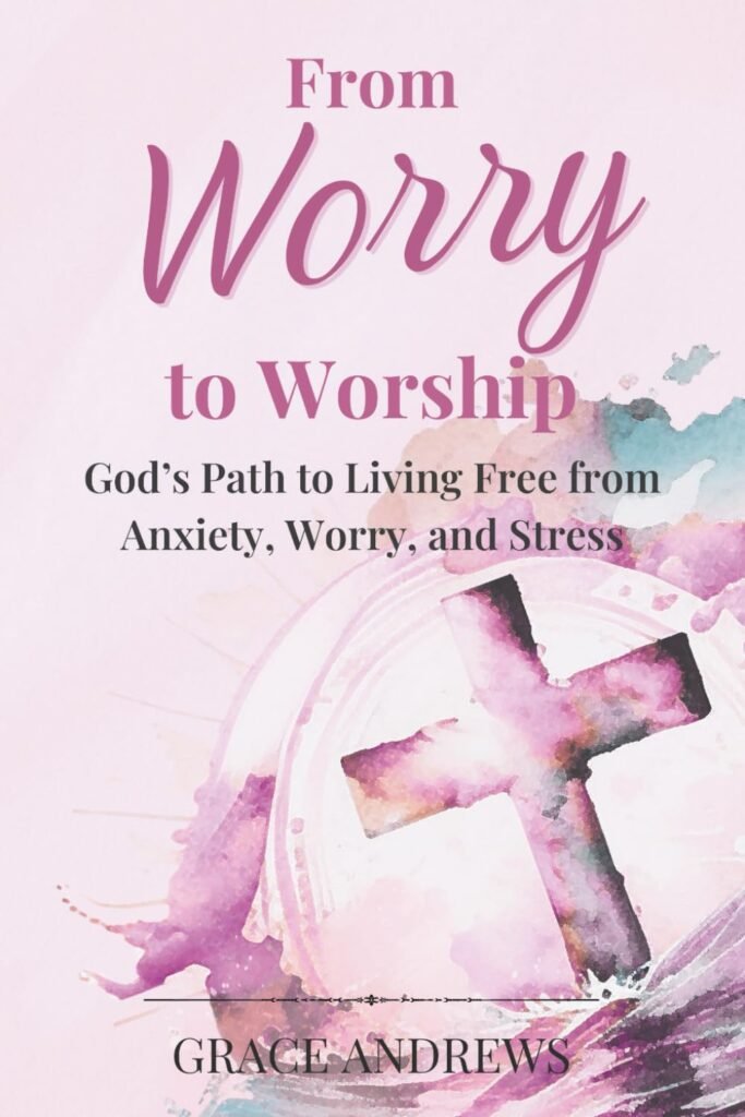 from worry to worship