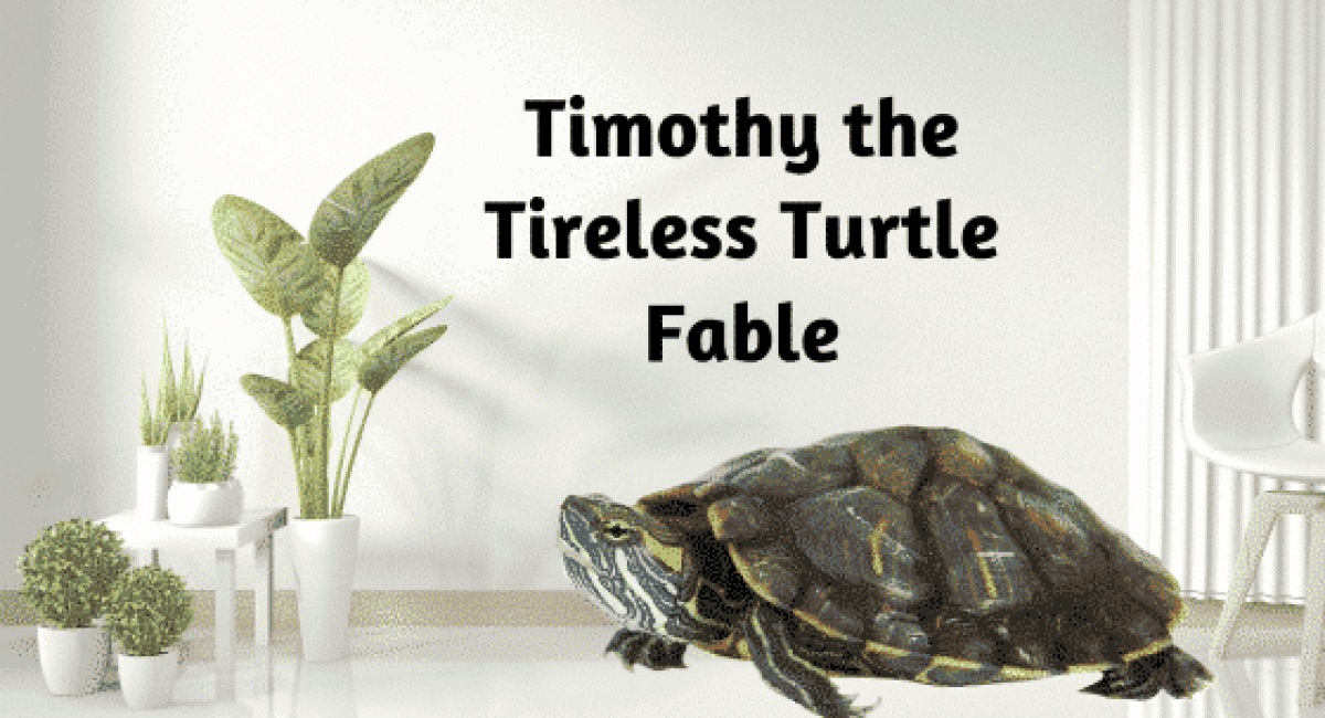Achieving Goals – Timothy the Tireless Turtle Fable
