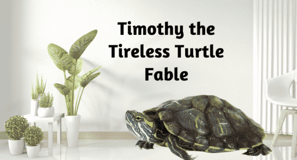 Achieving Goals – Timothy the Tireless Turtle Fable